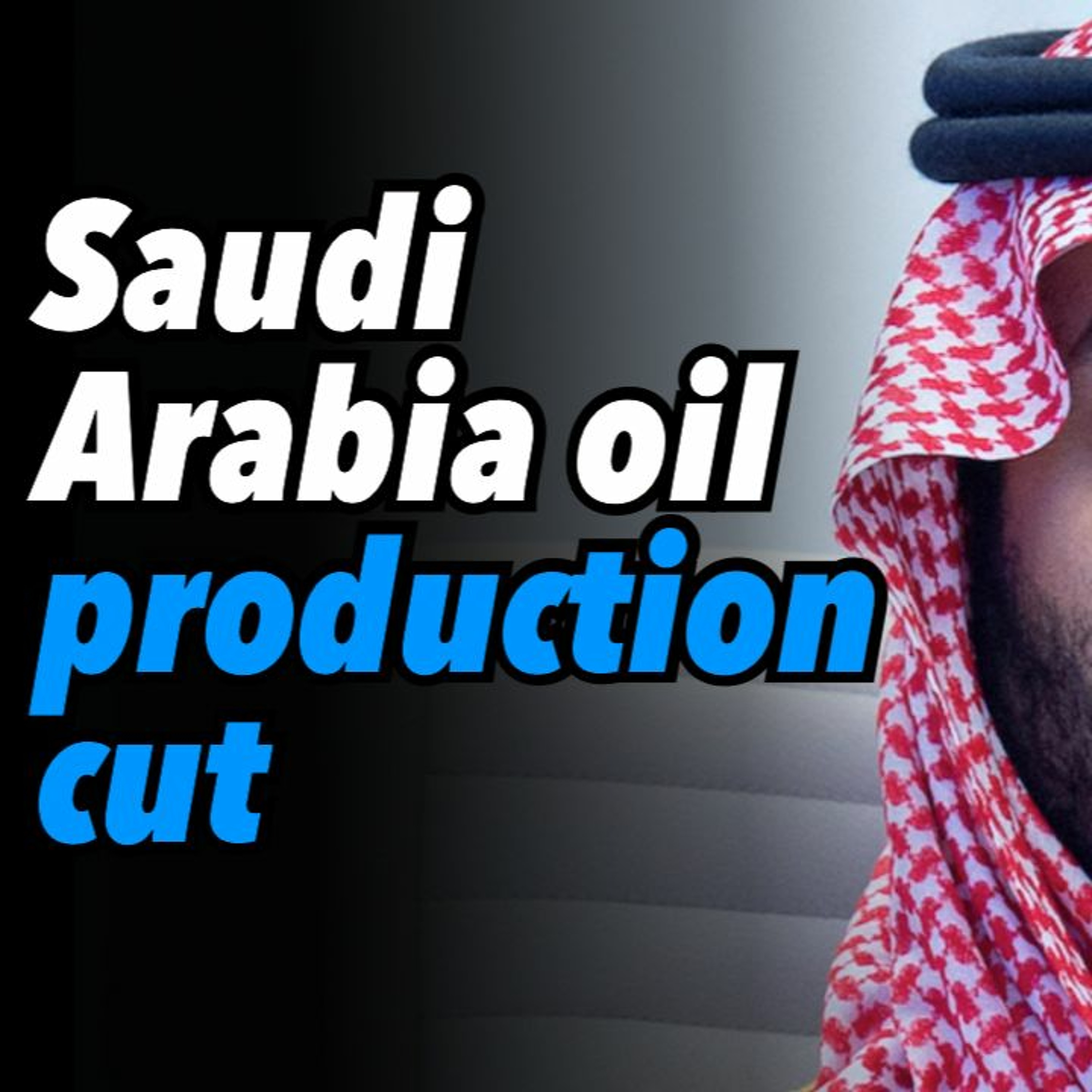 Saudi Arabia oil production cut