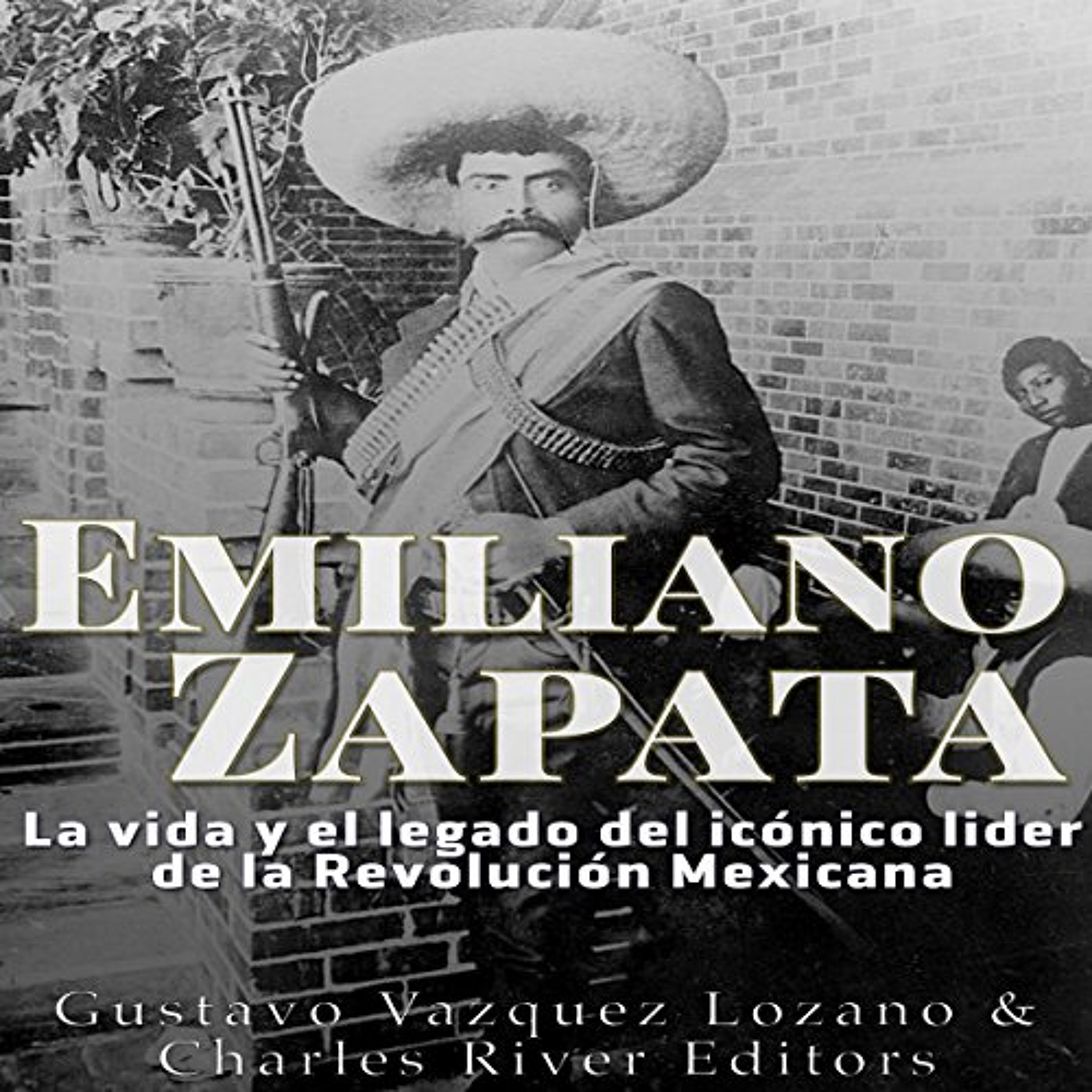 Emiliano Zapata: La vida y el legado del icónico líder de la Revolución Mexicana [Emiliano Zapata: The life and legacy of the iconic leader of the Mexican Revolution] (Audiolibro) | Prueba Gratis