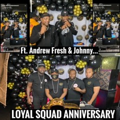 LOYAL SQUAD 4TH ANNIVERSARY ON INSTAGRAM LIVE FT. ANDREW FRESH & MOVIE STAR JOHNNY (DA BUZZ TEAM)