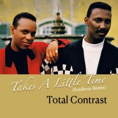 Takes A Little Time (Soulboss Remix)  - Total Contrast