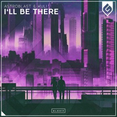 Astroblast & KULI - I'll Be There (feat. Junior Paes)