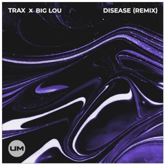Trax - Disease (Big Lou Remix) [OUT NOW]