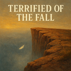 Terrified of the Fall