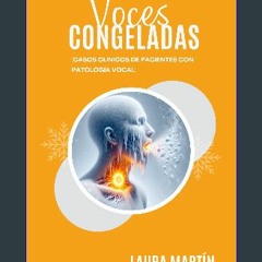 Read eBook [PDF] ❤ Voces congeladas: Casos clínicos de pacientes con patología vocal (Spanish Edit