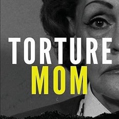 ⚡PDF⚡ Torture Mom: A Chilling True Story of Confinement, Mutilation and Murder (True Crime)