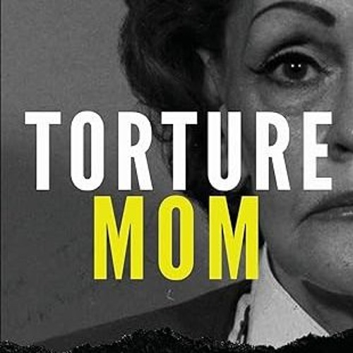 ⚡PDF⚡ Torture Mom: A Chilling True Story of Confinement, Mutilation and Murder (True Crime)