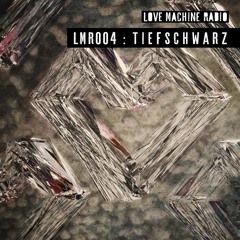 LMR 004 - Tiefschwarz - Live at Love Machine Festival Fall 22