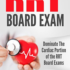 [GET] PDF 🖊️ RRT Board Exam: Dominate the Hemodynamic and ECG Portion of the Respira