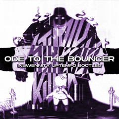 Ode To The Bouncer (Inswennity Uptempo Bootleg) *FREE DL*