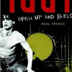 [Read] [EPUB KINDLE PDF EBOOK] Iggy Pop: Open Up and Bleed: A Biography by Paul Trynka 🗃️