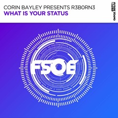 Corin Bayley Presents R3b0rn3 - What Is Your Status [FSOE]