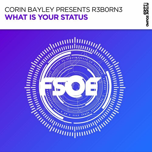 Corin Bayley Presents R3b0rn3 - What Is Your Status [FSOE]