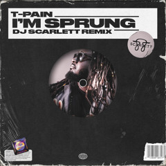 I'm Sprung, T-Pain - (DJScarlett88 Remix - Clean)
