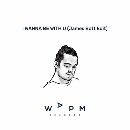 James Bott - I WANNA BE WITH U [WAPMP Records]