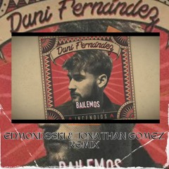 Dani Fernández - Bailemos (Edmondsski & Jonathan Gomez Remix) DESCARGA GRATIS!!