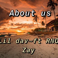 about us ~lil dav ~ ft Rno zay