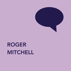 In Conversation with Roger Mitchell