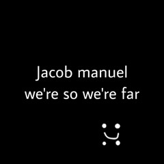 Jacob manuel - we're so we're far