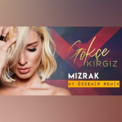 Gökçe Kırgız - Mızrak ( By Özdemir Remix )