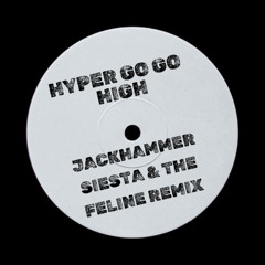 Hyper Go Go - High (Jackhammer Siesta & The Feline Remix)