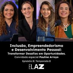 Inclusão, Empreendedorismo e Desenvolvimento Pessoal: transformar desafios em oportunidades | com Pauline Arroyo