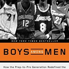 Get PDF 📨 Boys Among Men: How the Prep-to-Pro Generation Redefined the NBA and Spark