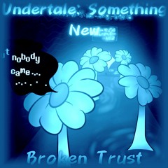 Broken Trust (Undertale: Something New)