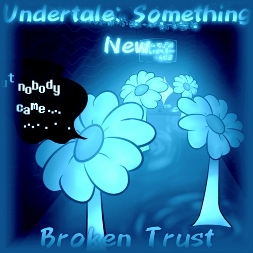Broken Trust (Undertale: Something New)