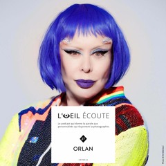 Podcast « L’Œil écoute » #27 : ORLAN, hybridations capitales.