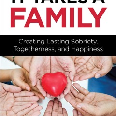 ⚡ PDF ⚡ It Takes a Family: Creating Lasting Sobriety, Togetherness, an