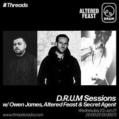 D.R.U.M. Sessions w/ Owen James, Altered Feast & Secret Agent - 23-Jun-21