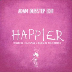 YUNGBLUD - Happier (feat. Oli Sykes Of Bring Me The Horizon)(ADAM dubstep edit)
