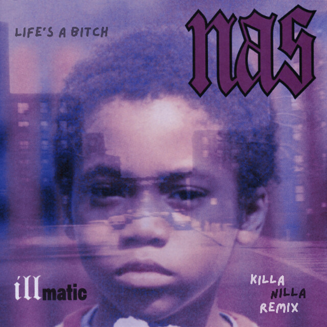 Stream Nas - Life's a Bitch (Killa Nilla Remix) [FREE DL] by Killa