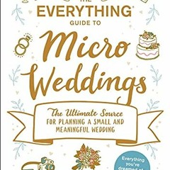 ✔️ Read The Everything Guide to Micro Weddings: The Ultimate Source for Planning a Small and Mea