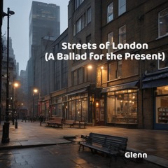 Streets of London - (A Ballad for the Present)