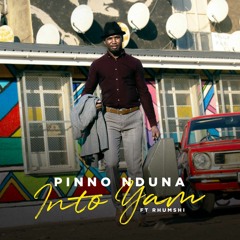 Pinno Nduna - iNto Yam ft. Rhumshi