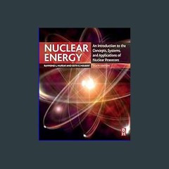 #^R.E.A.D 💖 Nuclear Energy: An Introduction to the Concepts, Systems, and Applications of Nuclear