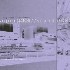 ! S U P E R (‡▼益▼) / / S C A N D A L 性 的 刺 激