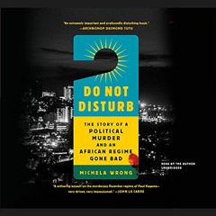 [Get] EBOOK 📌 Do Not Disturb: The Story of a Political Murder and an African Regime
