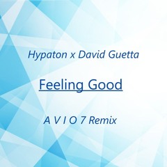 Hypaton x David Guetta - Feeling Good (A V I O 7 Remix) Bootleg