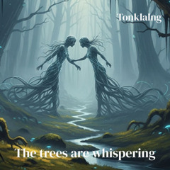 The trees are whispering