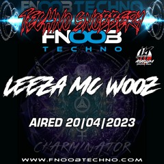 LEEZA Mc WOOZ @ FNOOB TECHNO RADIO PRESENTS: ☆TECHNO SNOBBERY 20/04☆