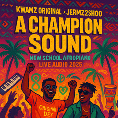 A CHAMPION SOUND 001  • New School Afro Piano Live Audio 2025 • @KWAMZORIGINAL @JERMZ2SHOO