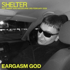 EARGASM GOD @ Shelter Melbourne 2024