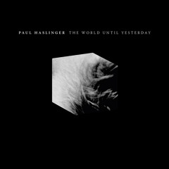 Paul Haslinger - The World Until Yesterday