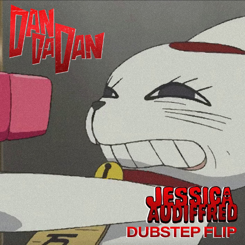 DANDADAN   (Jessica Audiffred dubstep Flip)