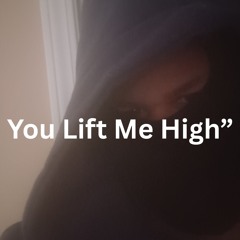 You Lift Me High”