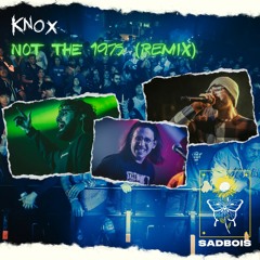 Knox - Not The 1975 (SadBois Remix)