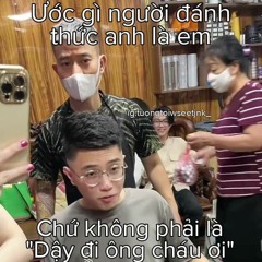 dậy đi ông cháu ơi :>