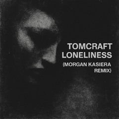 Tomcraft - Loneliness (Morgan Kasiera Remix)